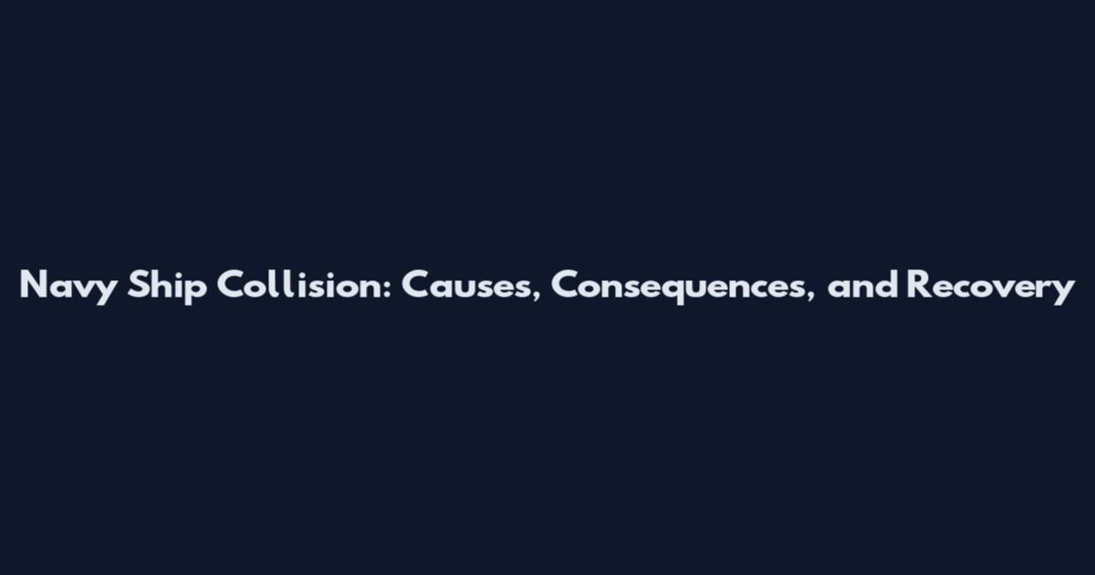 Navy Ship Collision: Causes, Consequences, and Recovery