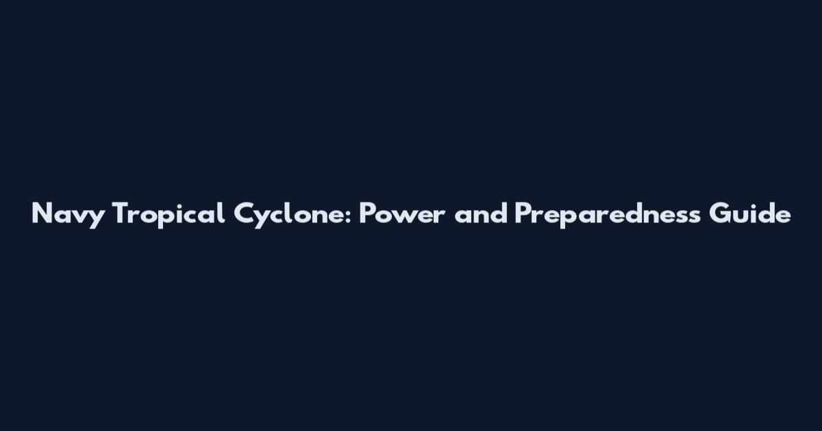 Navy Tropical Cyclone: Power and Preparedness Guide