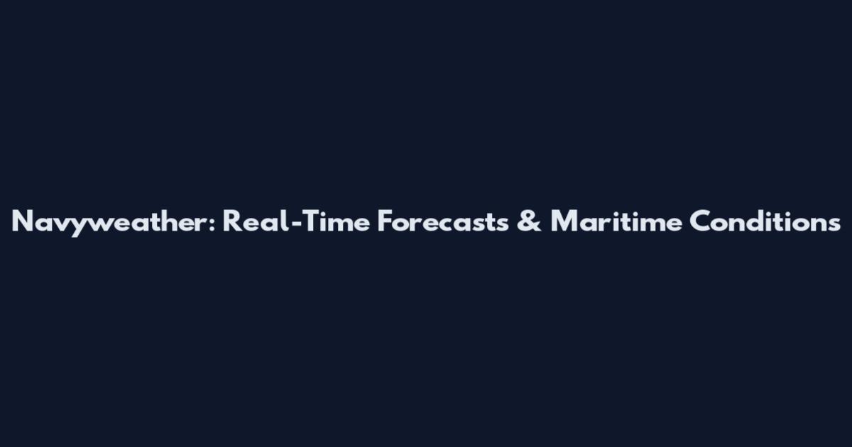 Navyweather: Real-Time Forecasts & Maritime Conditions