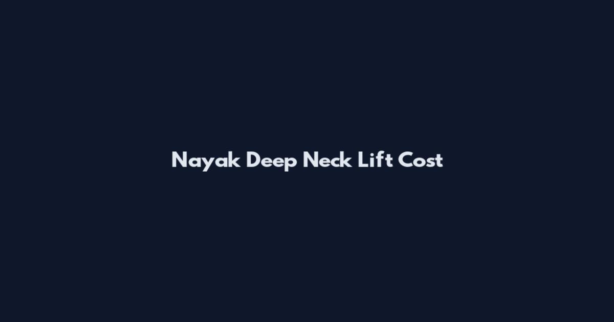Nayak Deep Neck Lift Cost
