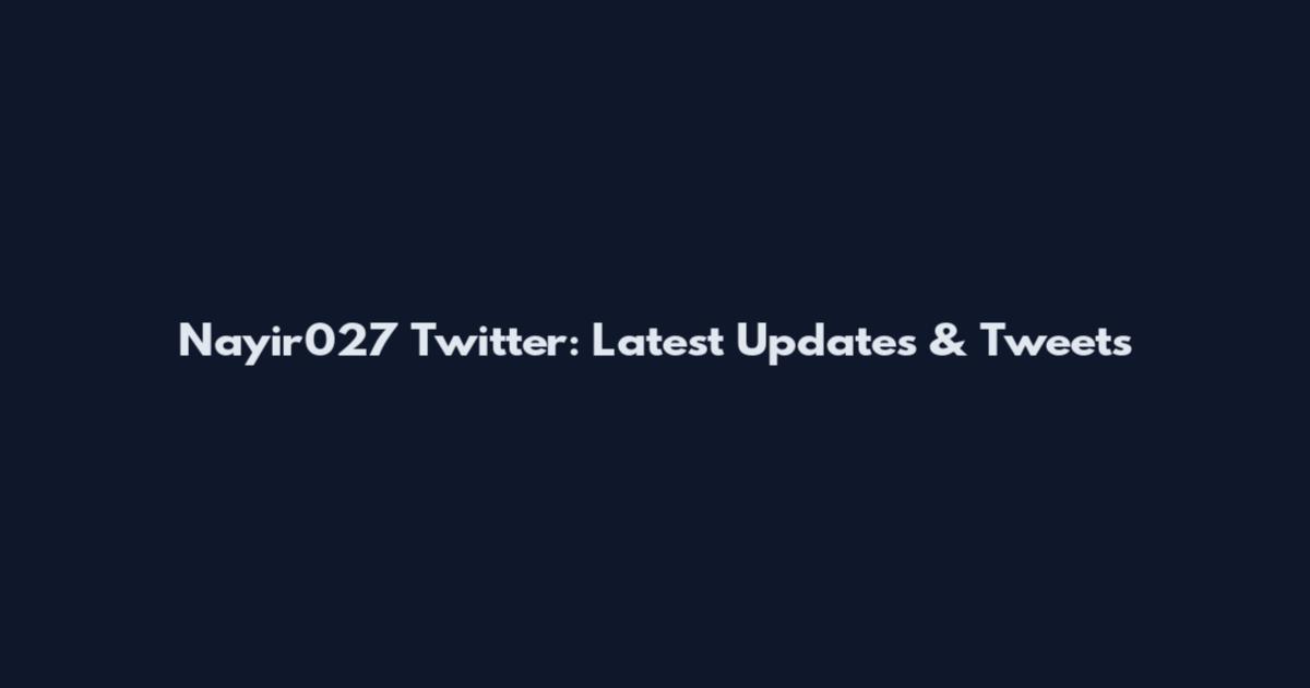 Nayir027 Twitter: Latest Updates & Tweets