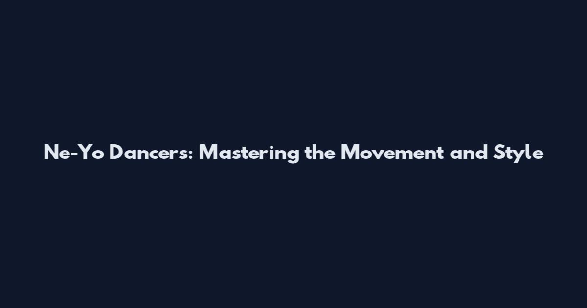 Ne-Yo Dancers: Mastering the Movement and Style
