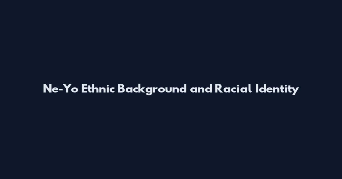 Ne-Yo Ethnic Background and Racial Identity