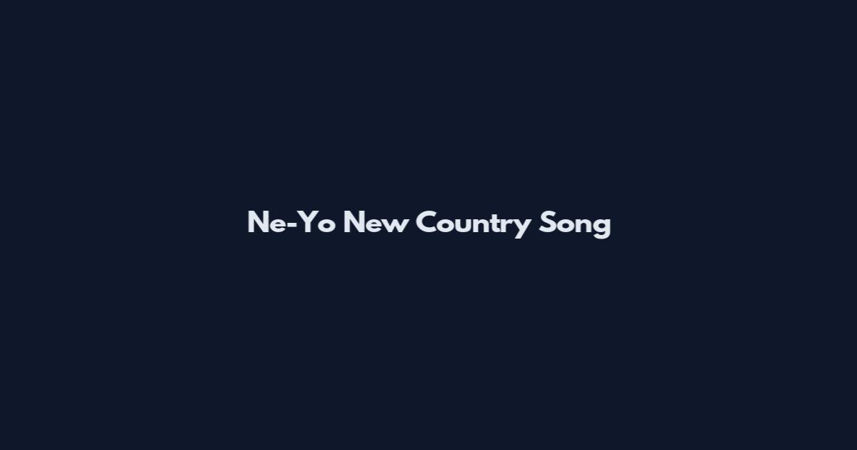 Ne-Yo New Country Song