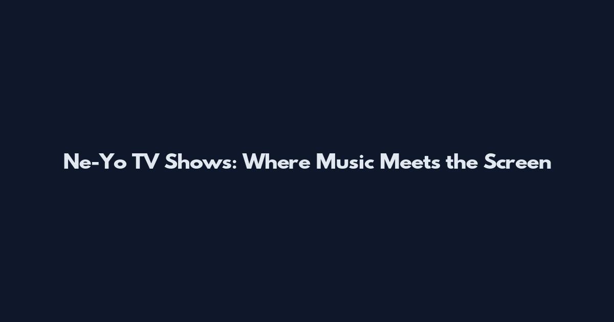 Ne-Yo TV Shows: Where Music Meets the Screen