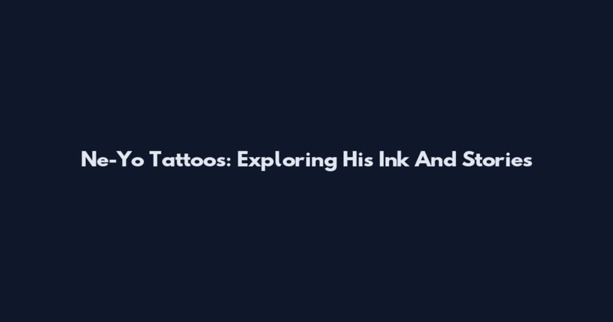Ne-Yo Tattoos: Exploring His Ink And Stories