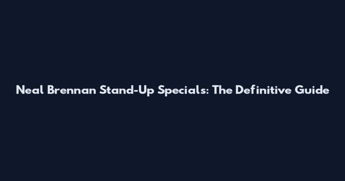 Neal Brennan Stand-Up Specials: The Definitive Guide