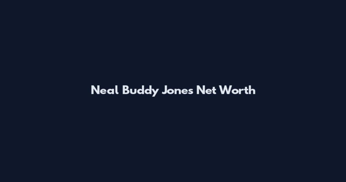 Neal Buddy Jones Net Worth