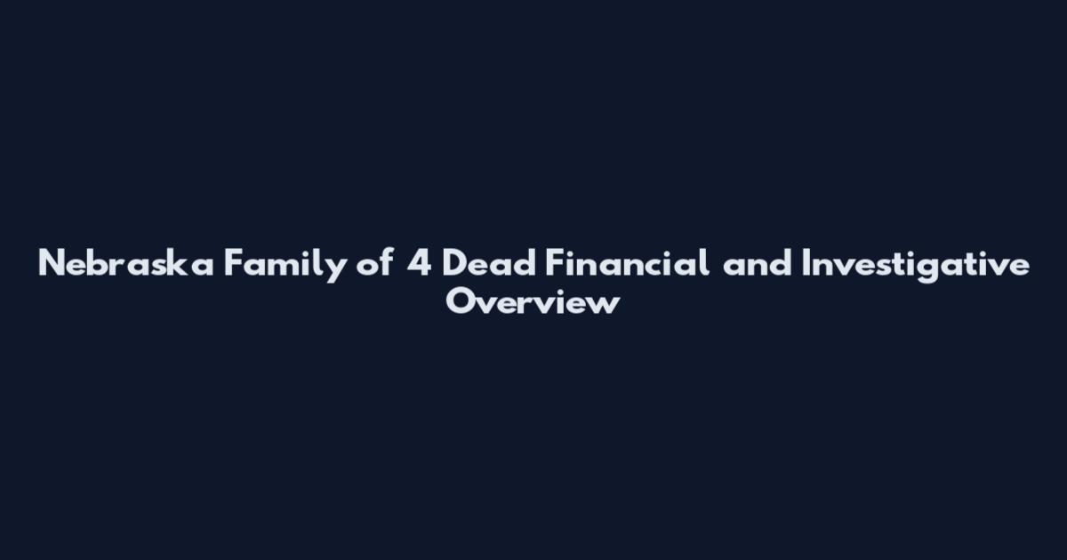 Nebraska Family of 4 Dead Financial and Investigative Overview