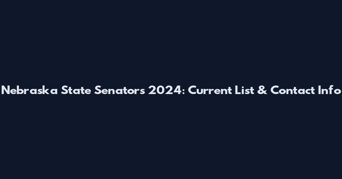 Nebraska State Senators 2024: Current List & Contact Info