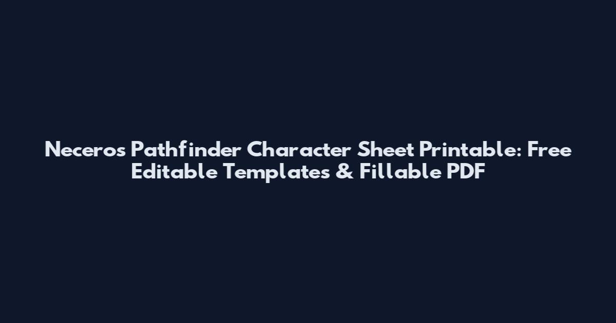 Neceros Pathfinder Character Sheet Printable: Free Editable Templates & Fillable PDF