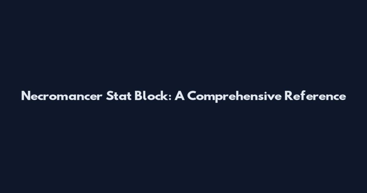 Necromancer Stat Block: A Comprehensive Reference
