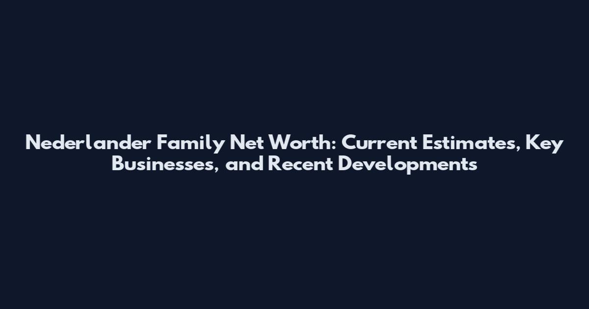 Nederlander Family Net Worth: Current Estimates, Key Businesses, and Recent Developments