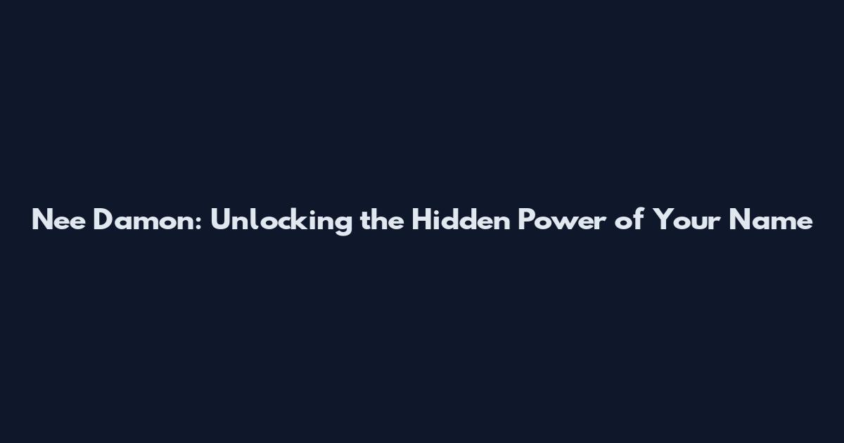 Nee Damon: Unlocking the Hidden Power of Your Name