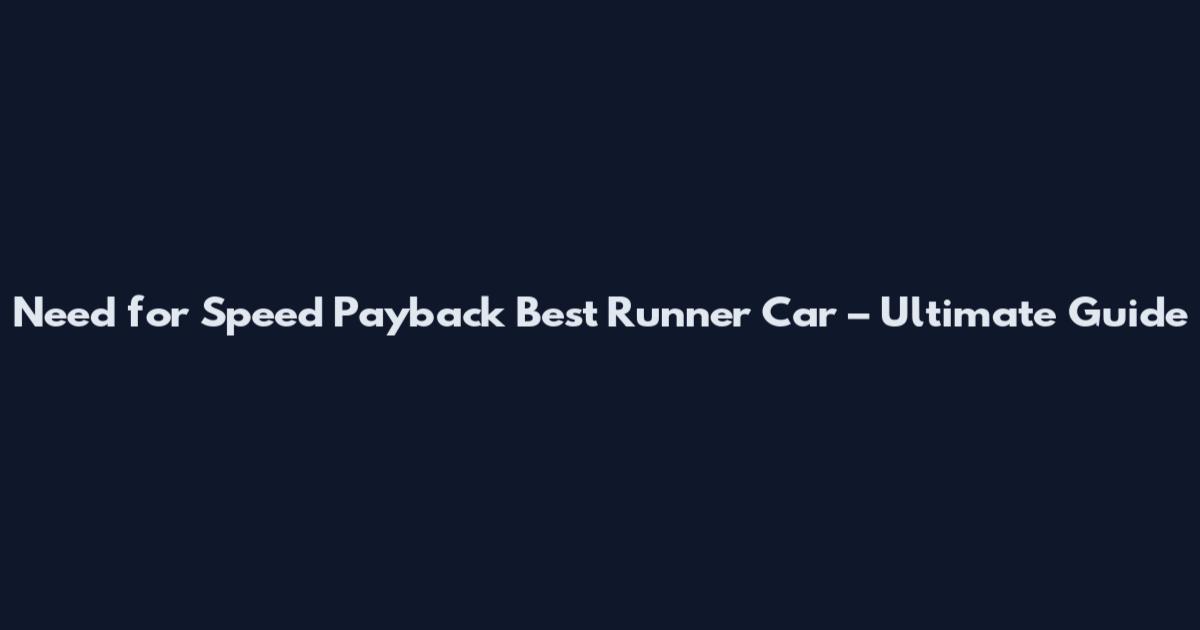 Need for Speed Payback Best Runner Car – Ultimate Guide