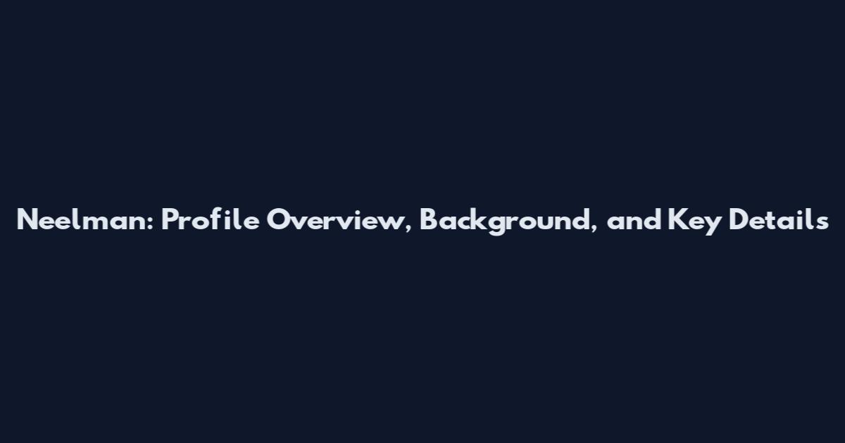 Neelman: Profile Overview, Background, and Key Details