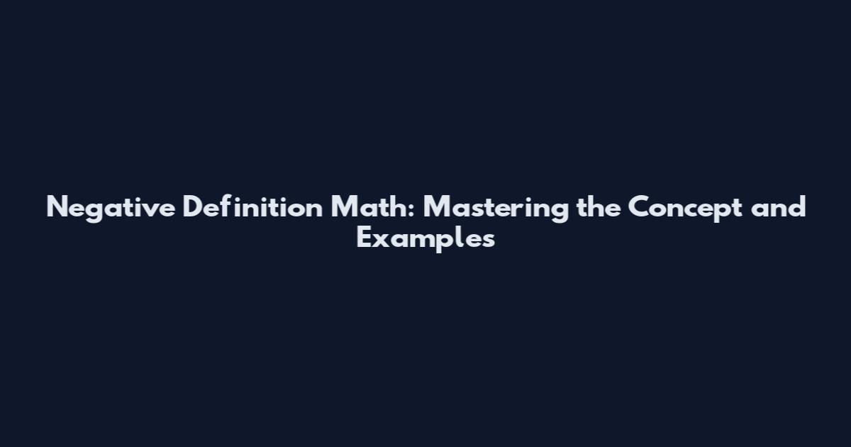 Negative Definition Math: Mastering the Concept and Examples