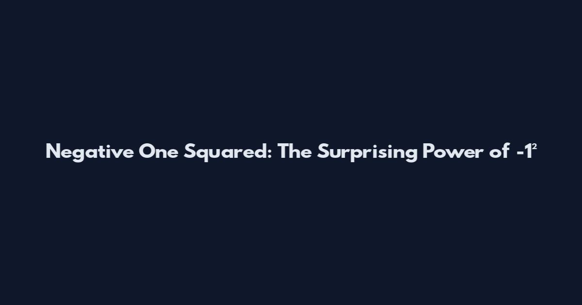 Negative One Squared: The Surprising Power of -1²