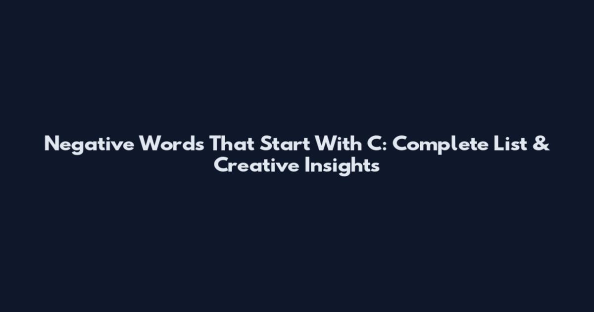 Negative Words That Start With C: Complete List & Creative Insights