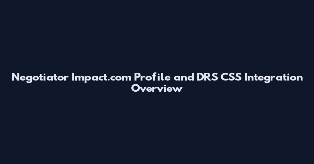 Negotiator Impact.com Profile and DRS CSS Integration Overview