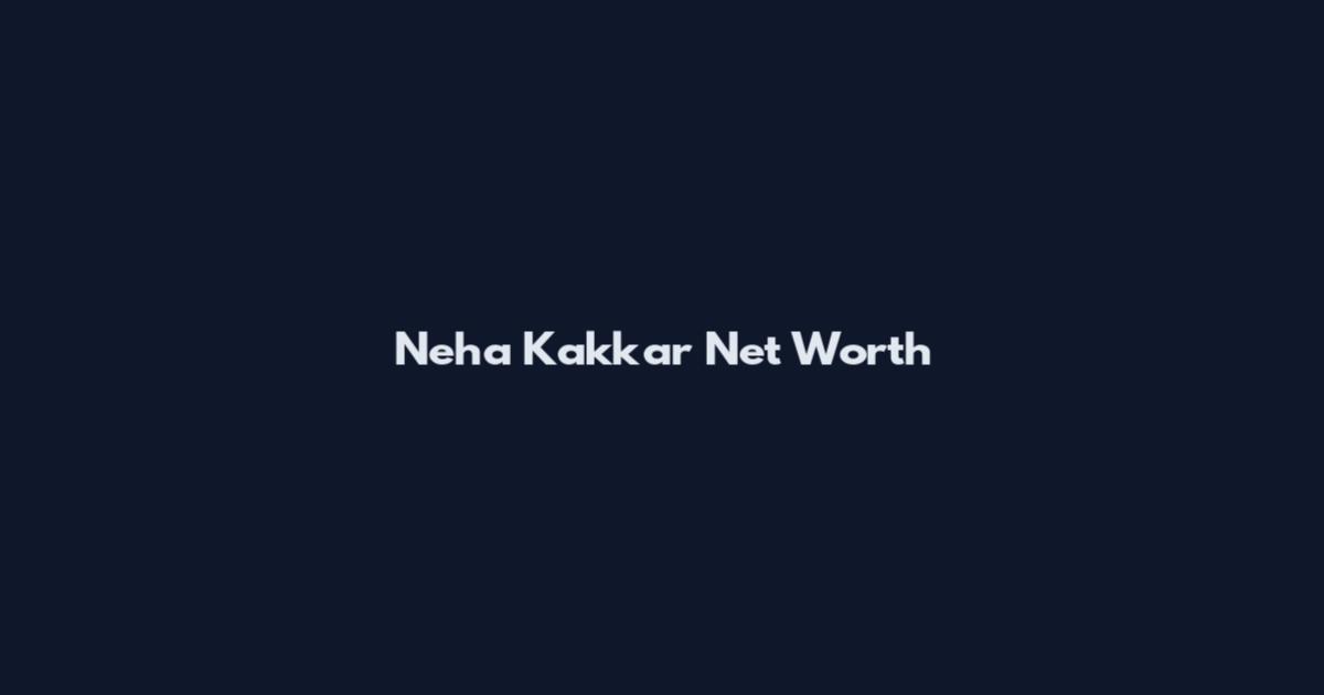 Neha Kakkar Net Worth