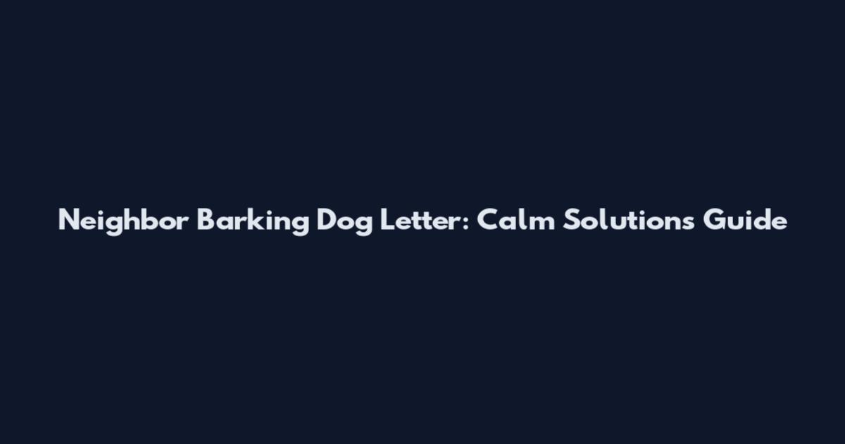 Neighbor Barking Dog Letter: Calm Solutions Guide