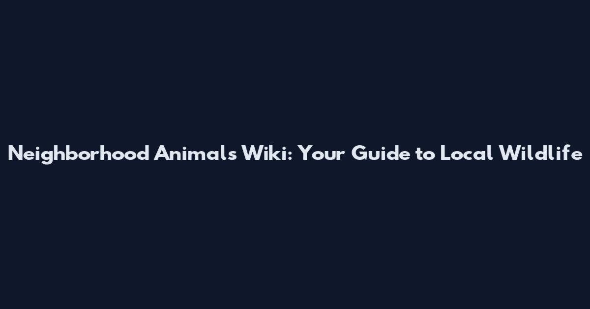 Neighborhood Animals Wiki: Your Guide to Local Wildlife