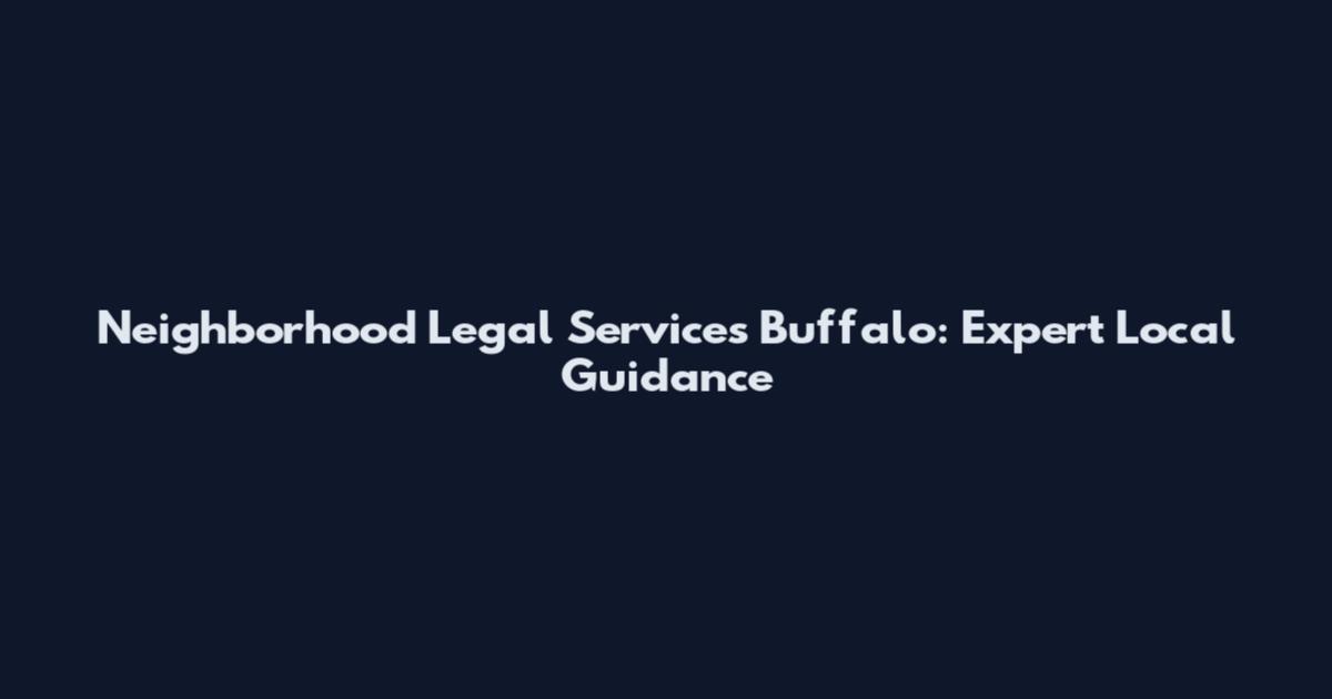 Neighborhood Legal Services Buffalo: Expert Local Guidance