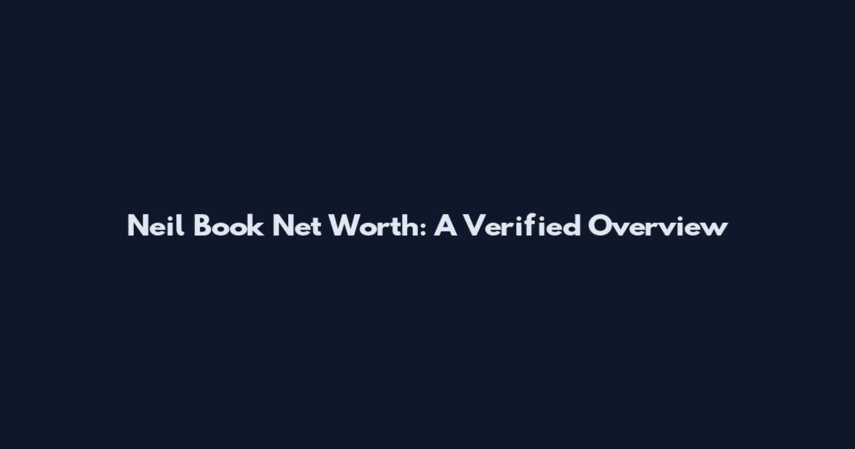 Neil Book Net Worth: A Verified Overview