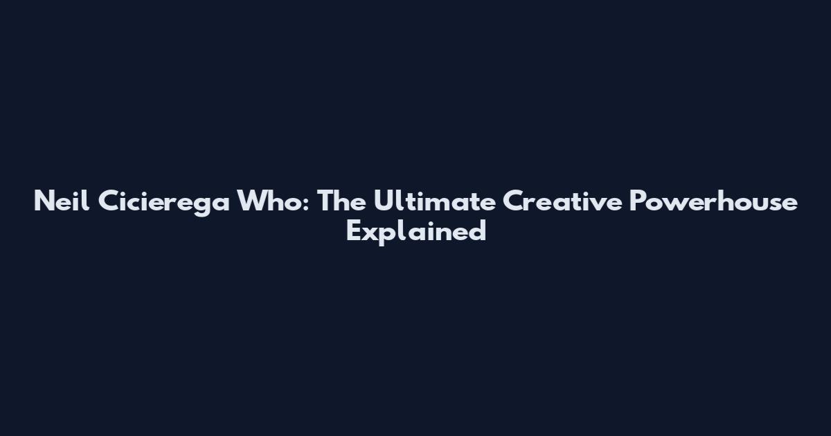 Neil Cicierega Who: The Ultimate Creative Powerhouse Explained