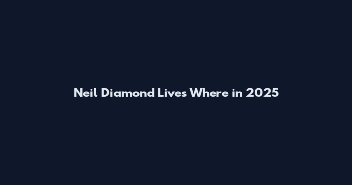 Neil Diamond Lives Where in 2025