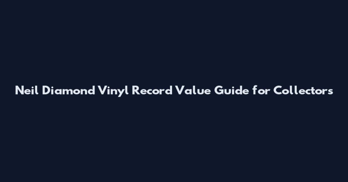 Neil Diamond Vinyl Record Value Guide for Collectors