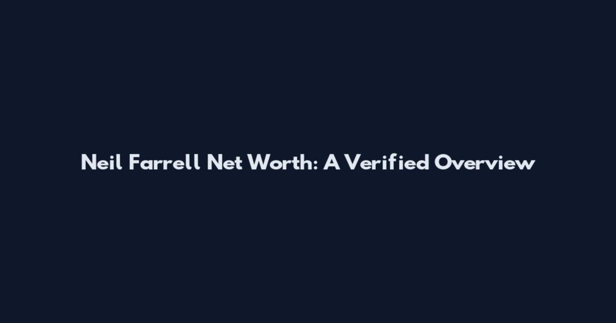 Neil Farrell Net Worth: A Verified Overview