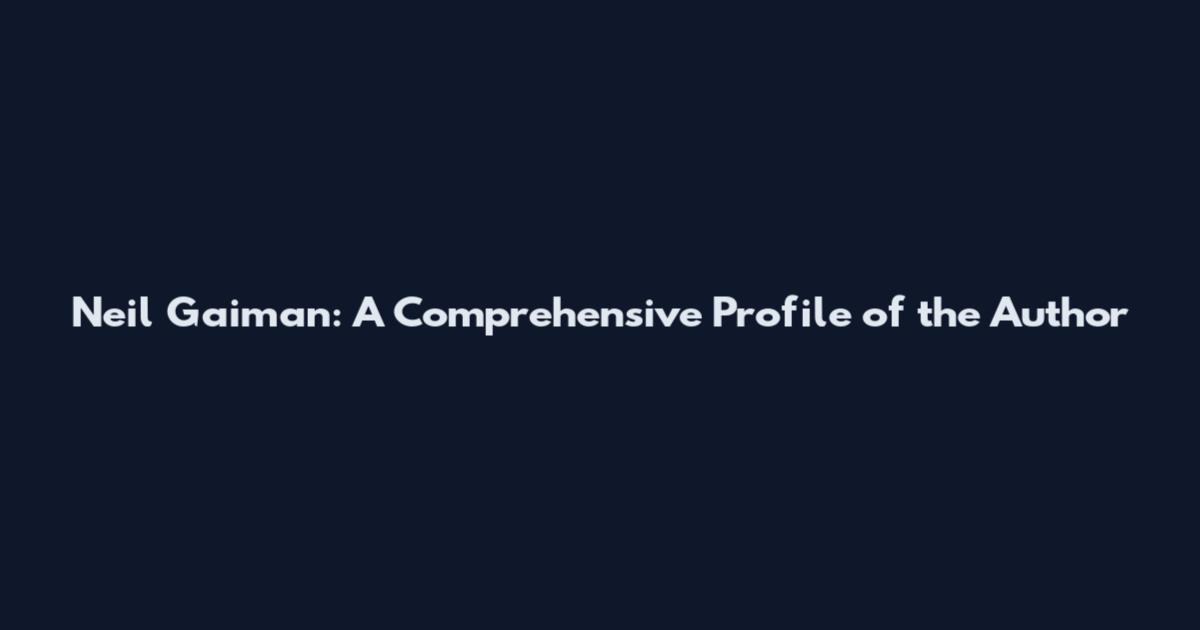 Neil Gaiman: A Comprehensive Profile of the Author