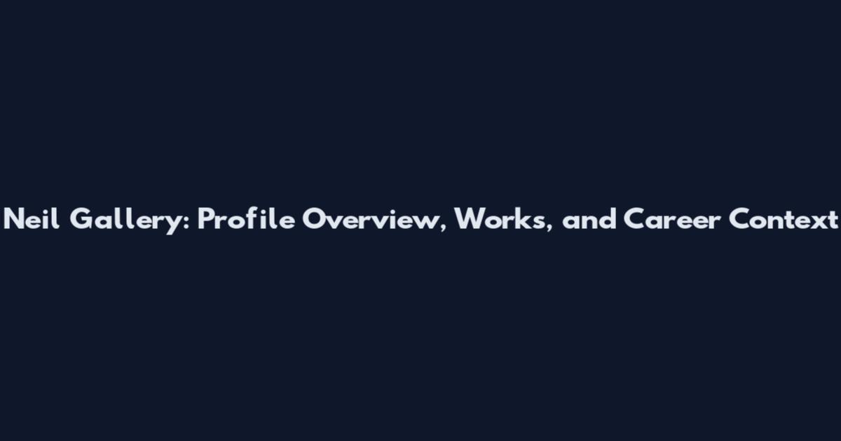 Neil Gallery: Profile Overview, Works, and Career Context