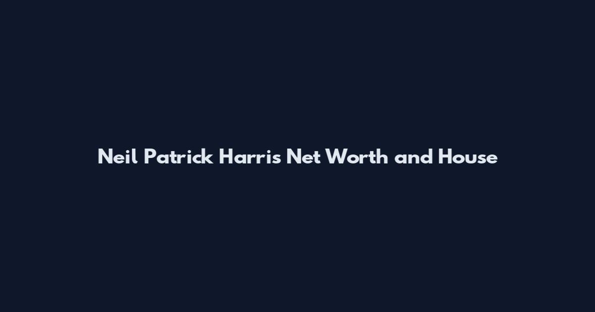 Neil Patrick Harris Net Worth and House