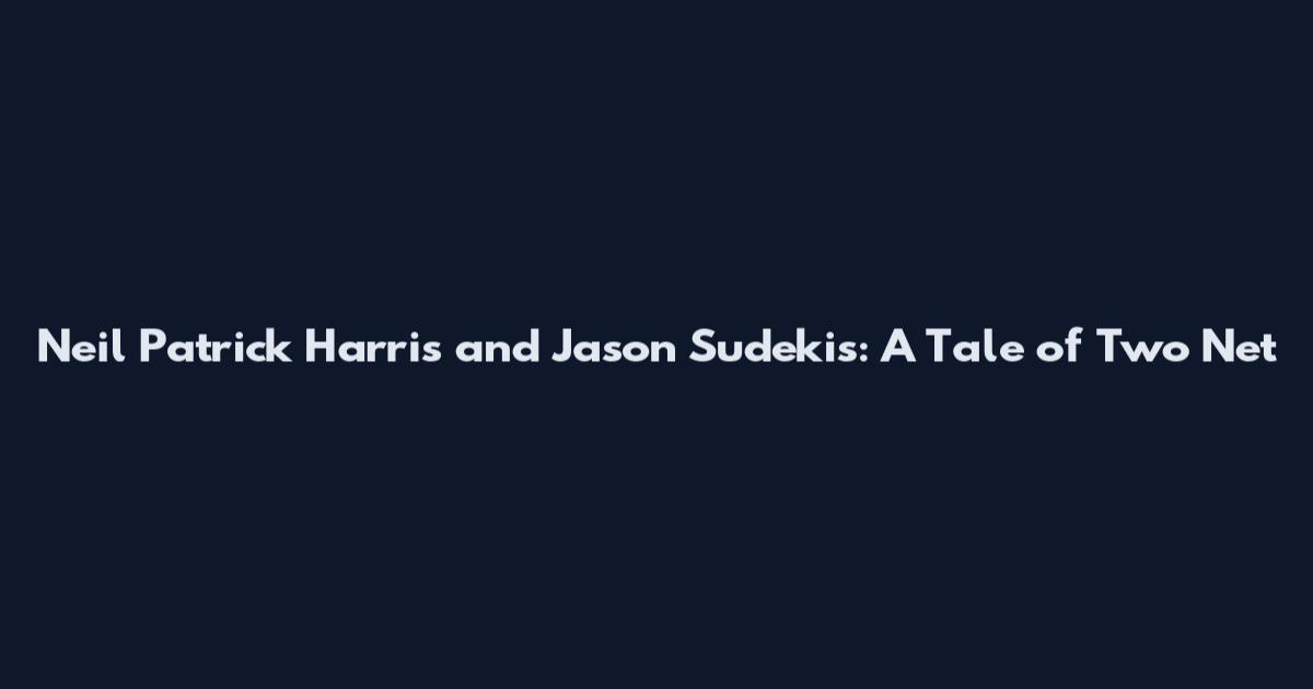 Neil Patrick Harris and Jason Sudekis: A Tale of Two Net