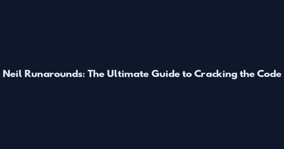 Neil Runarounds: The Ultimate Guide to Cracking the Code