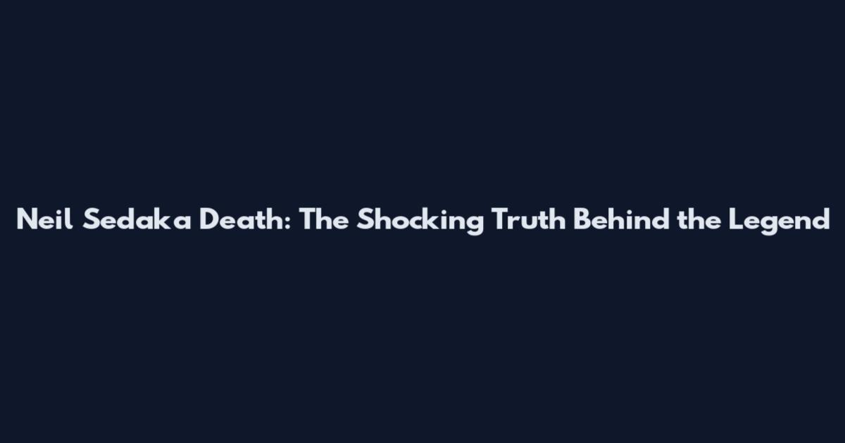 Neil Sedaka Death: The Shocking Truth Behind the Legend