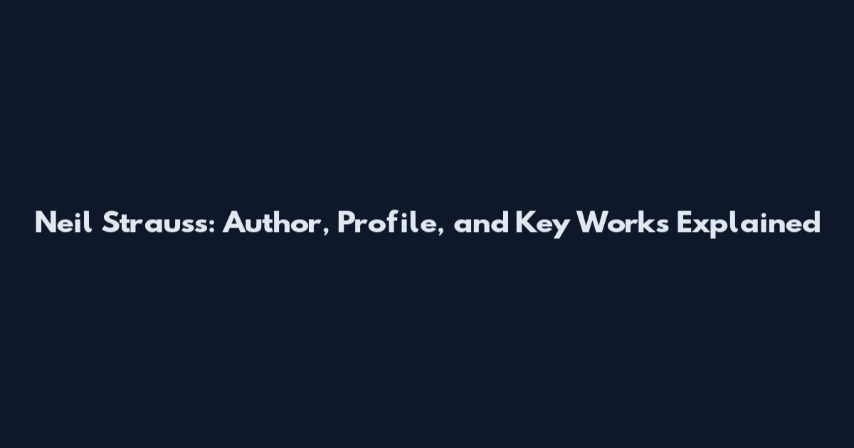 Neil Strauss: Author, Profile, and Key Works Explained