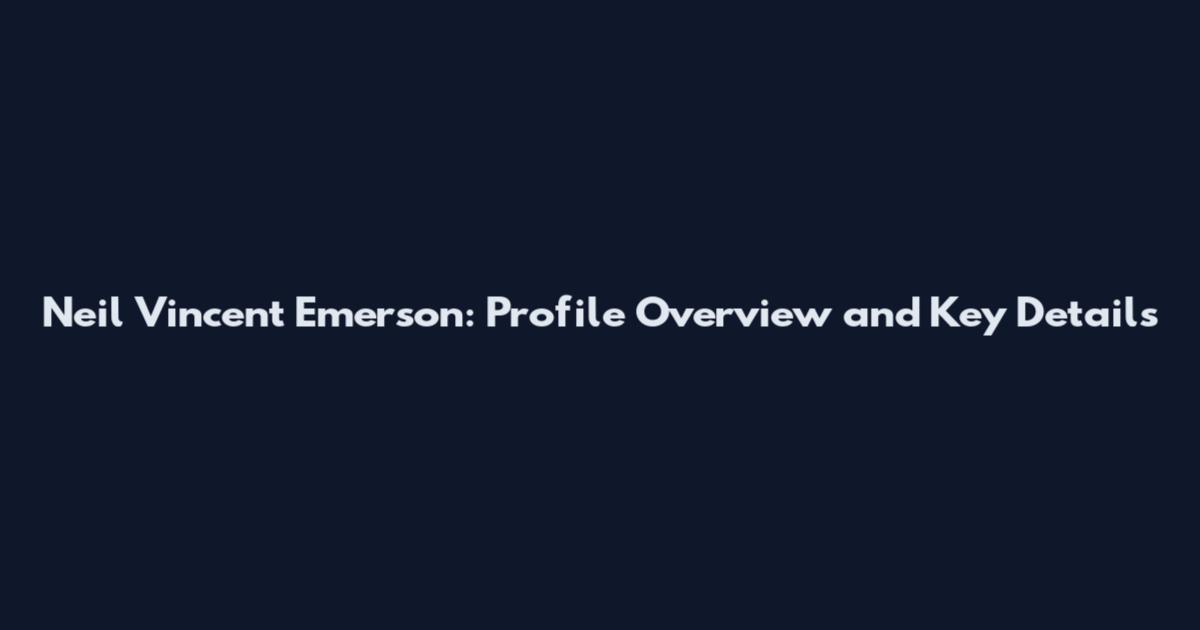Neil Vincent Emerson: Profile Overview and Key Details