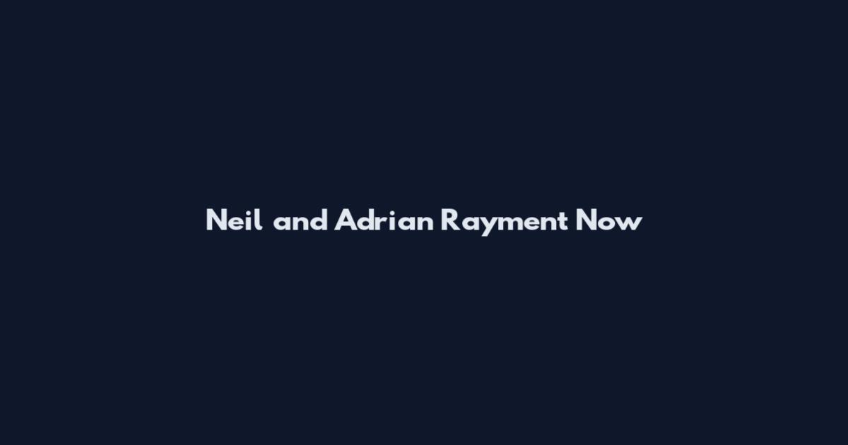 Neil and Adrian Rayment Now