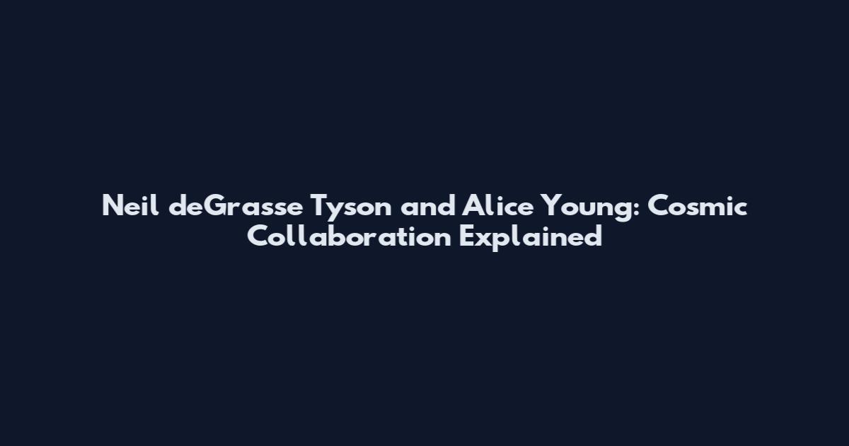 Neil deGrasse Tyson and Alice Young: Cosmic Collaboration Explained