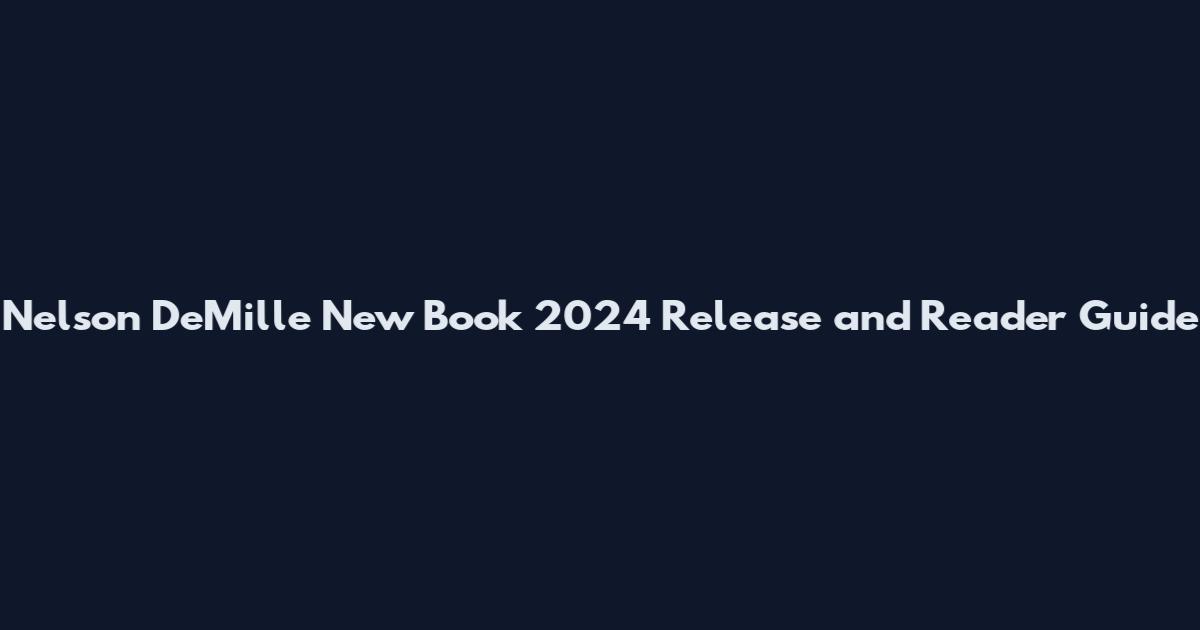Nelson DeMille New Book 2024 Release and Reader Guide