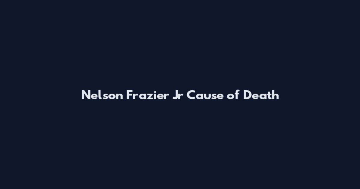 Nelson Frazier Jr Cause of Death