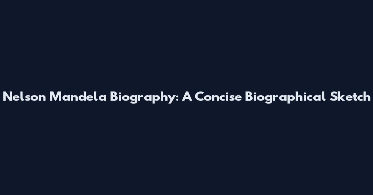 Nelson Mandela Biography: A Concise Biographical Sketch