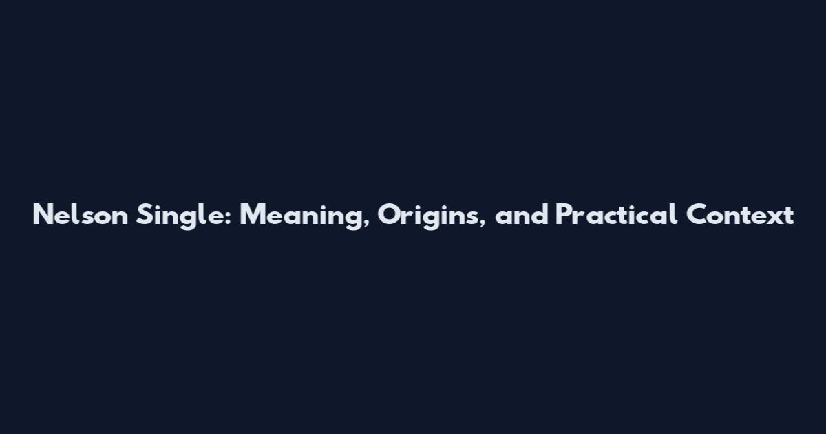 Nelson Single: Meaning, Origins, and Practical Context