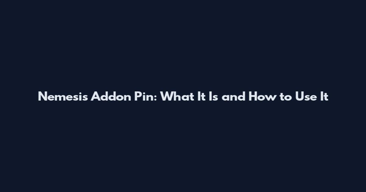 Nemesis Addon Pin: What It Is and How to Use It