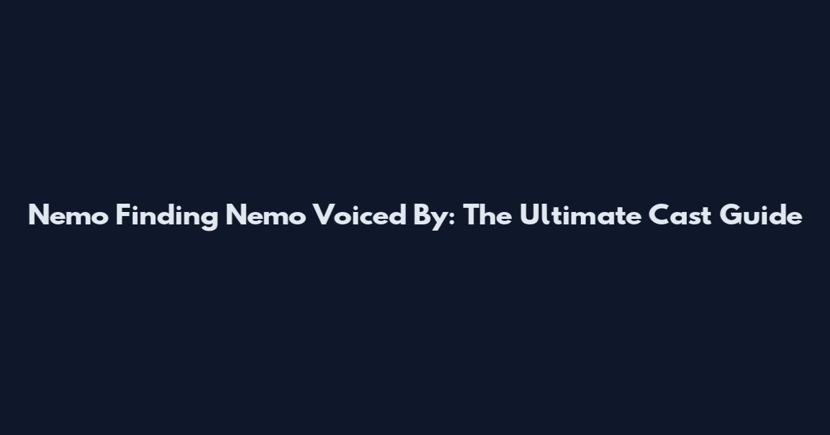 Nemo Finding Nemo Voiced By: The Ultimate Cast Guide