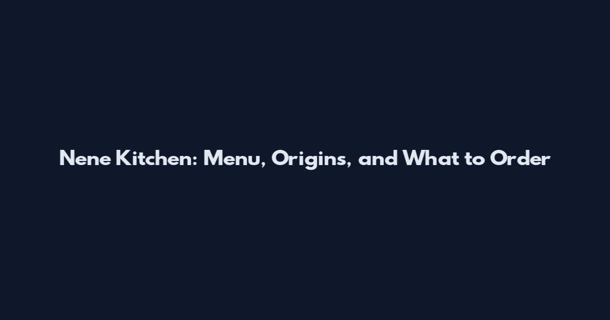Nene Kitchen: Menu, Origins, and What to Order